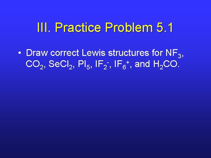 III. Practice Problem 5. 1 • Draw correct Lewis structures for NF 3, CO