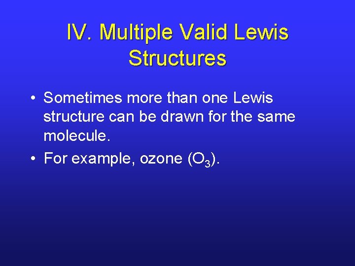 IV. Multiple Valid Lewis Structures • Sometimes more than one Lewis structure can be