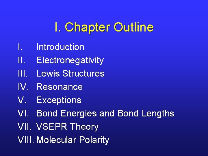 I. Chapter Outline I. Introduction II. Electronegativity III. Lewis Structures IV. Resonance V. Exceptions