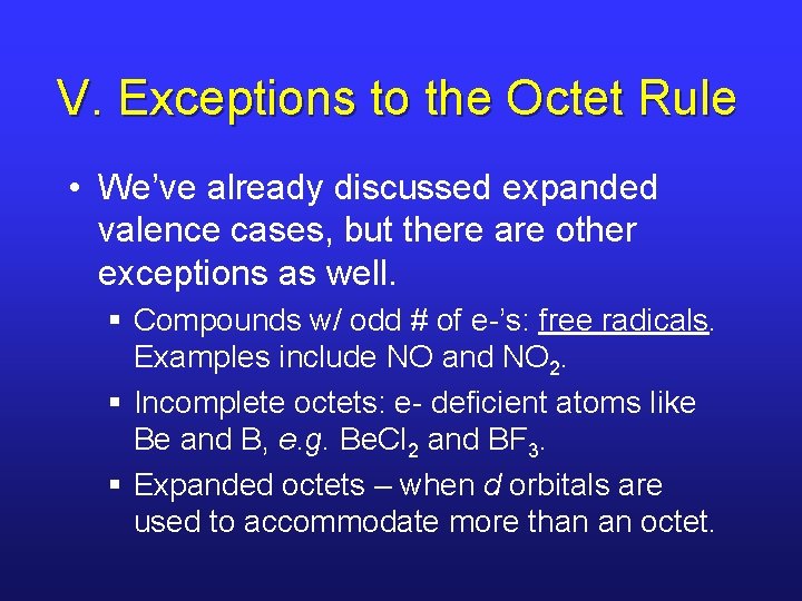 V. Exceptions to the Octet Rule • We’ve already discussed expanded valence cases, but