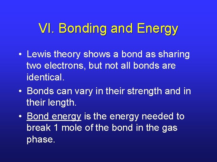 VI. Bonding and Energy • Lewis theory shows a bond as sharing two electrons,