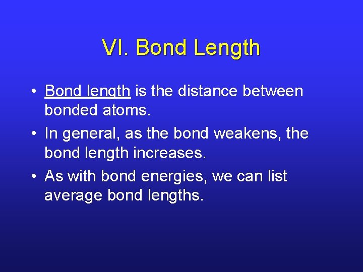VI. Bond Length • Bond length is the distance between bonded atoms. • In