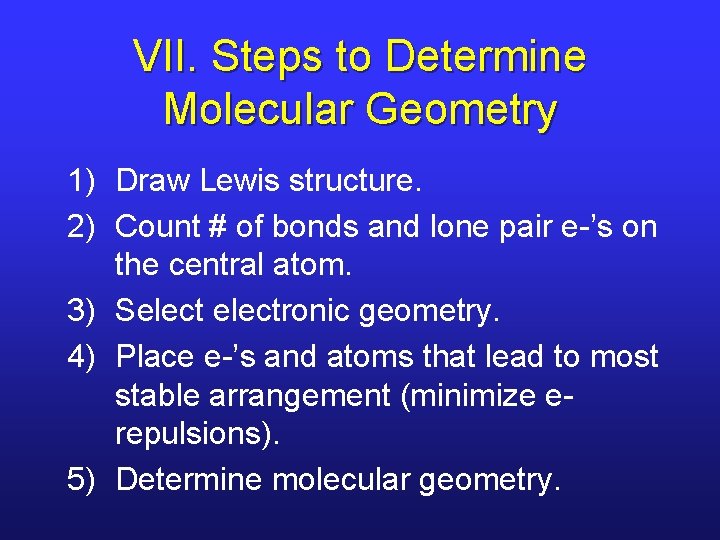 VII. Steps to Determine Molecular Geometry 1) Draw Lewis structure. 2) Count # of