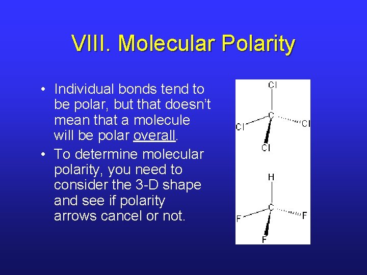 VIII. Molecular Polarity • Individual bonds tend to be polar, but that doesn’t mean