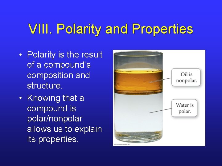 VIII. Polarity and Properties • Polarity is the result of a compound’s composition and