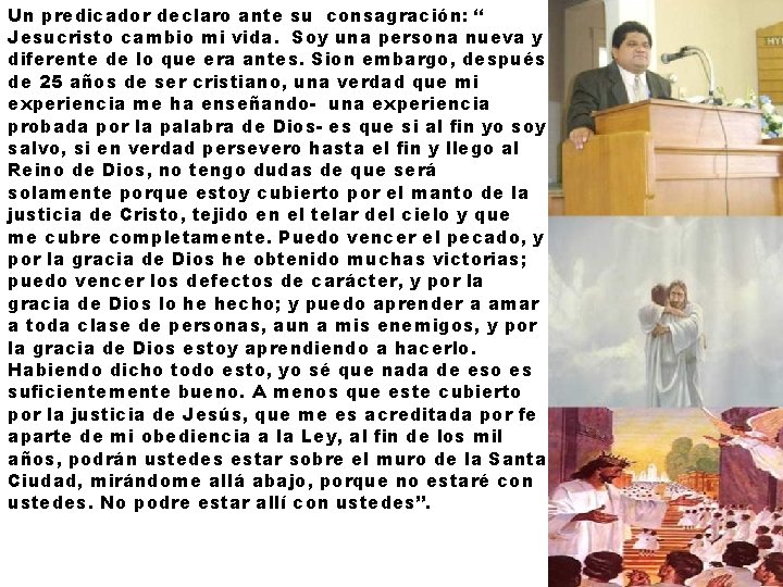 Un predicador declaro ante su consagración: “ Jesucristo cambio mi vida. Soy una persona