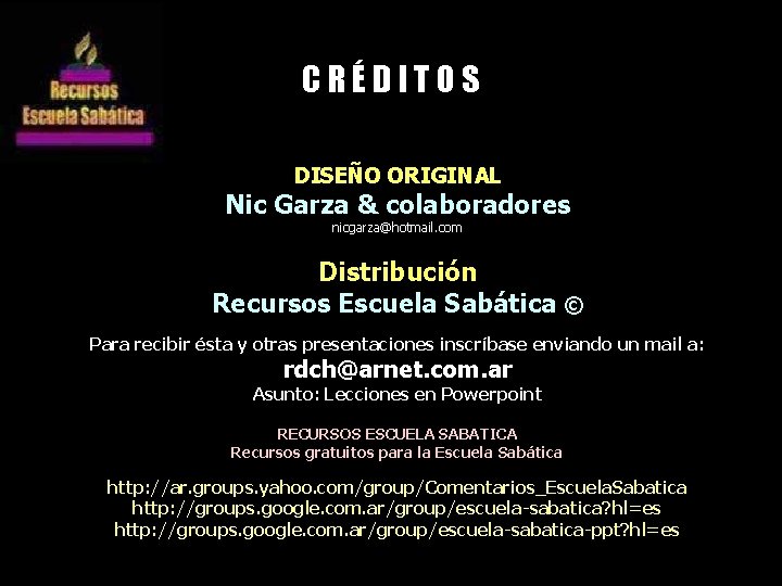 CRÉDITOS DISEÑO ORIGINAL Nic Garza & colaboradores nicgarza@hotmail. com Distribución Recursos Escuela Sabática ©