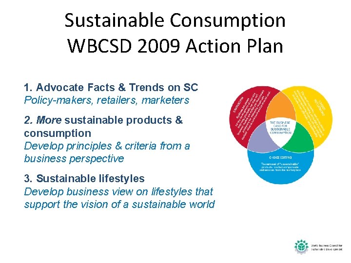 Sustainable Consumption WBCSD 2009 Action Plan 1. Advocate Facts & Trends on SC Policy-makers,