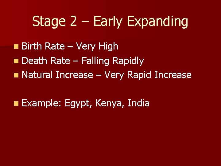 Stage 2 – Early Expanding n Birth Rate – Very High n Death Rate