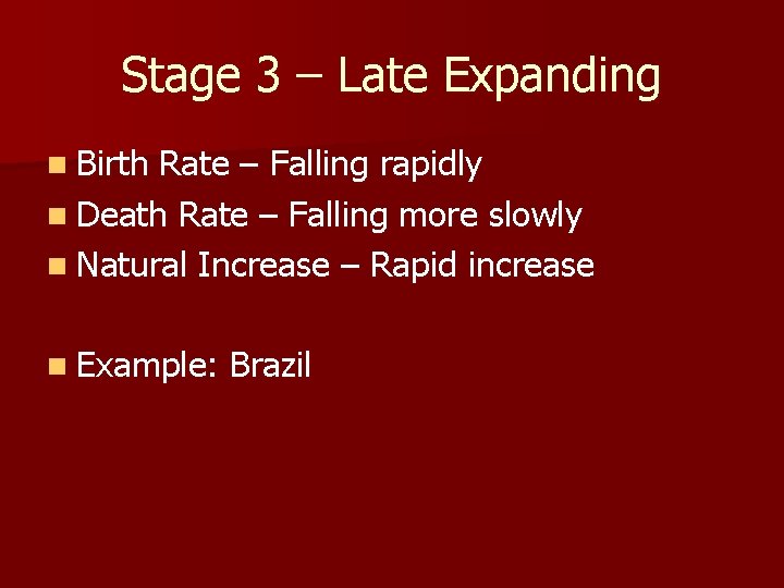 Stage 3 – Late Expanding n Birth Rate – Falling rapidly n Death Rate