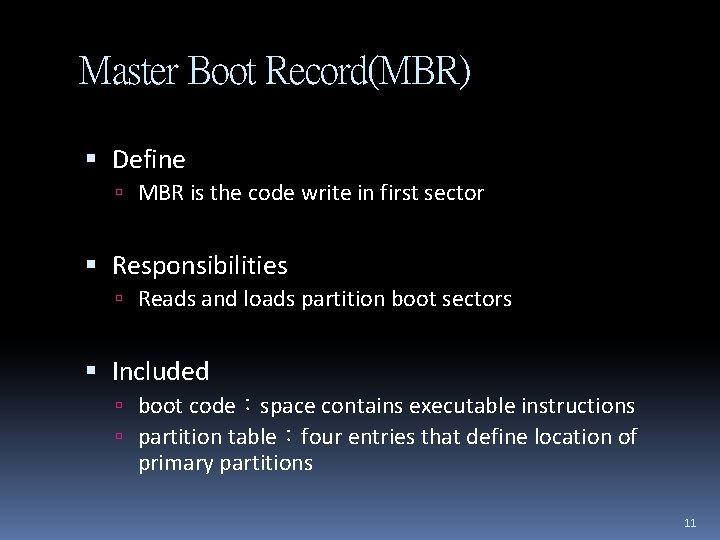 Master Boot Record(MBR) Define MBR is the code write in first sector Responsibilities Reads