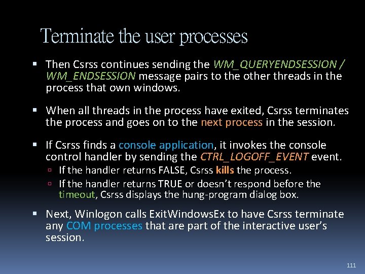 Terminate the user processes Then Csrss continues sending the WM_QUERYENDSESSION / WM_ENDSESSION message pairs