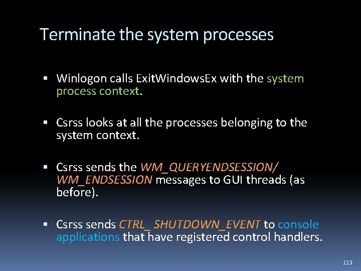 Terminate the system processes Winlogon calls Exit. Windows. Ex with the system process context.