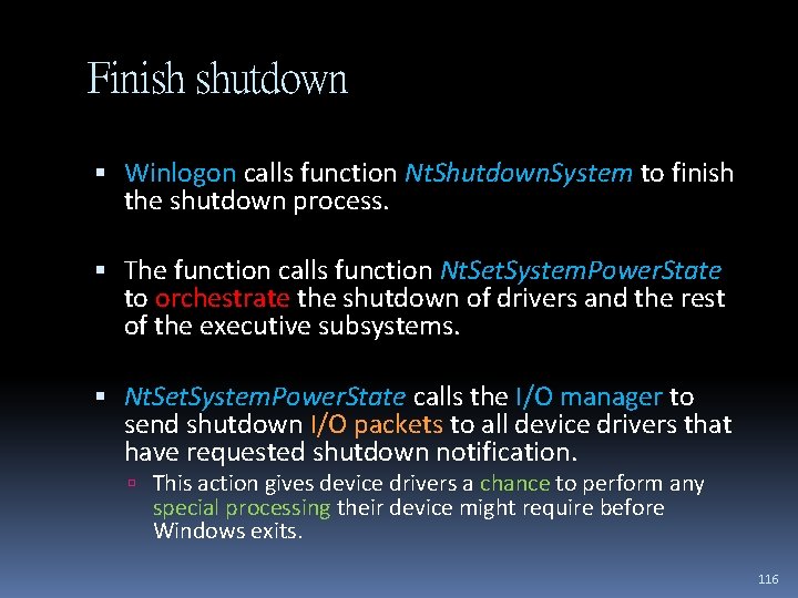 Finish shutdown Winlogon calls function Nt. Shutdown. System to finish the shutdown process. The
