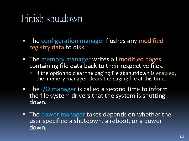 Finish shutdown The configuration manager flushes any modified registry data to disk. The memory