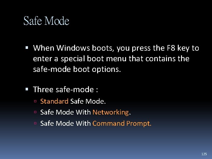 Safe Mode When Windows boots, you press the F 8 key to enter a