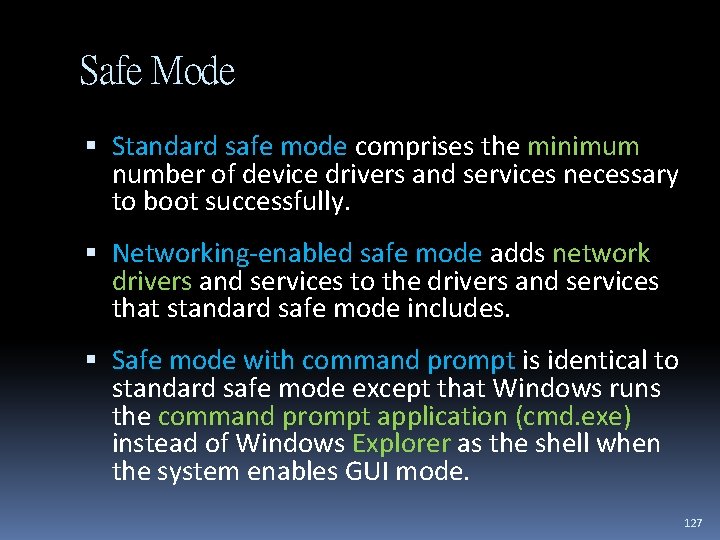 Safe Mode Standard safe mode comprises the minimum number of device drivers and services