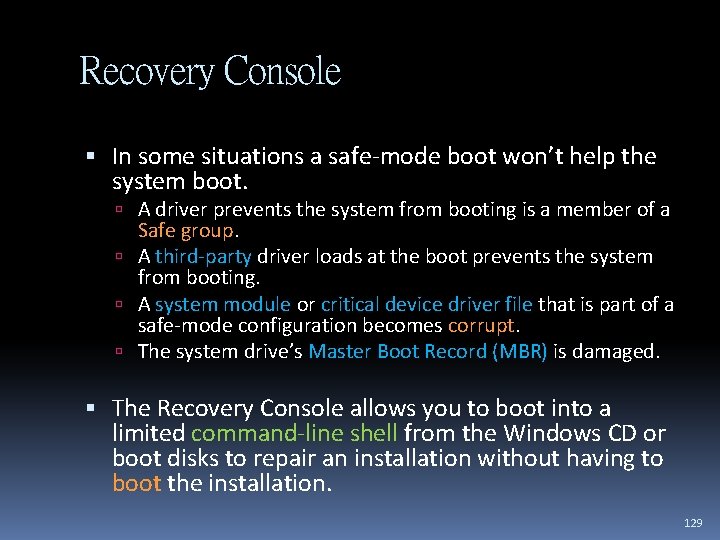 Recovery Console In some situations a safe-mode boot won’t help the system boot. A