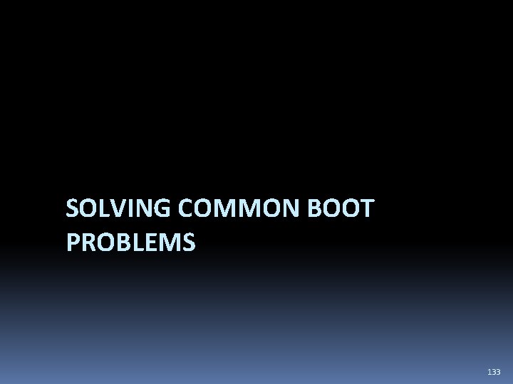 SOLVING COMMON BOOT PROBLEMS 133 