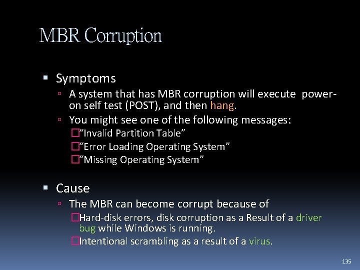 MBR Corruption Symptoms A system that has MBR corruption will execute power- on self