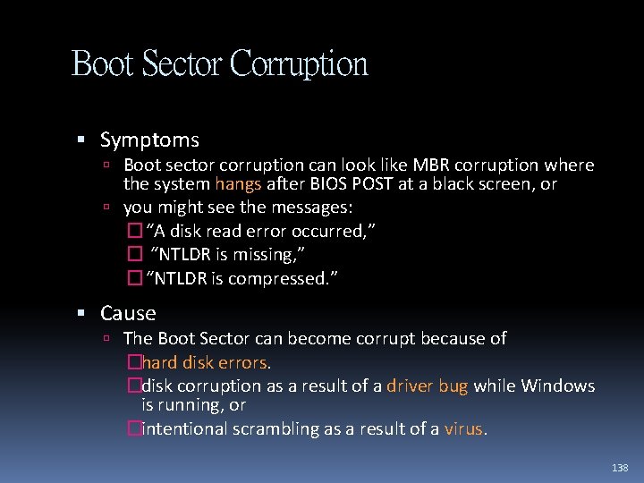 Boot Sector Corruption Symptoms Boot sector corruption can look like MBR corruption where the