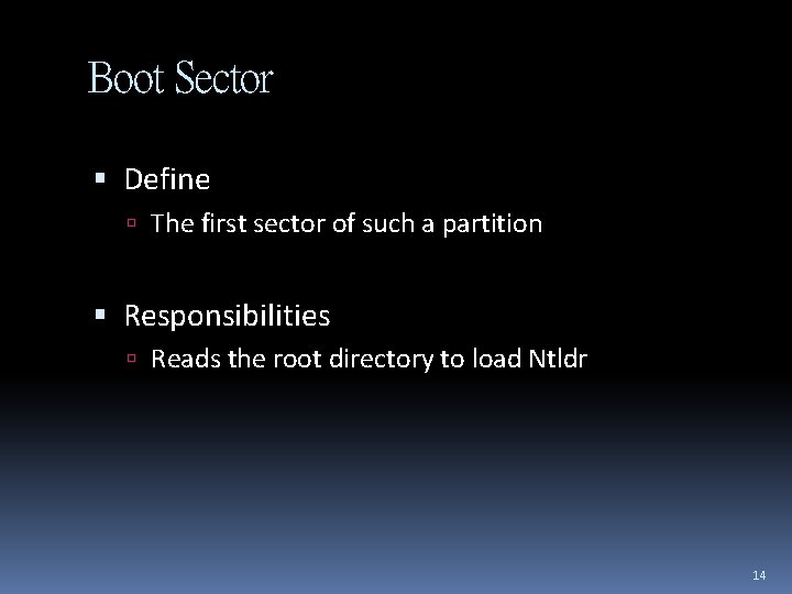 Boot Sector Define The first sector of such a partition Responsibilities Reads the root