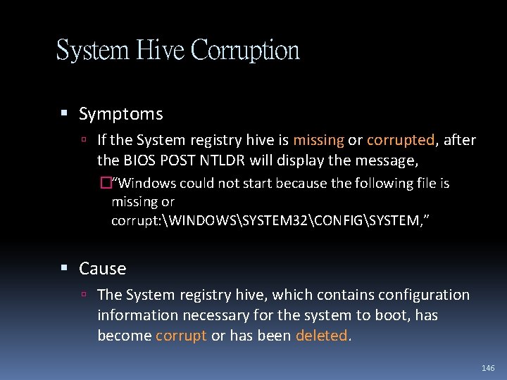 System Hive Corruption Symptoms If the System registry hive is missing or corrupted, after