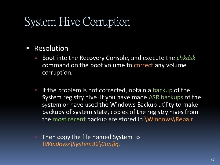 System Hive Corruption Resolution Boot into the Recovery Console, and execute the chkdsk command