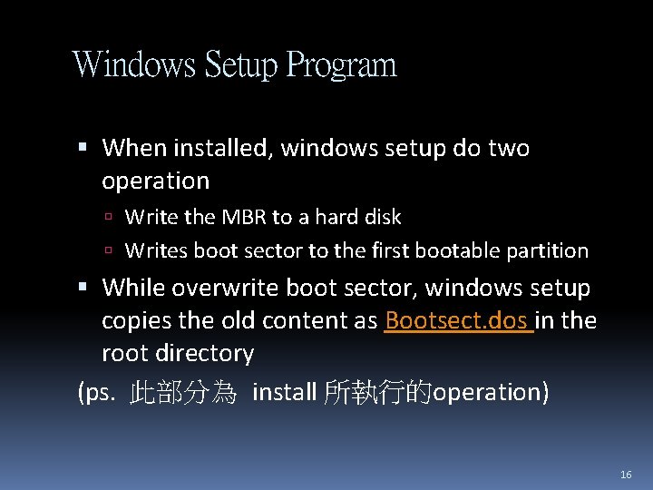 Windows Setup Program When installed, windows setup do two operation Write the MBR to