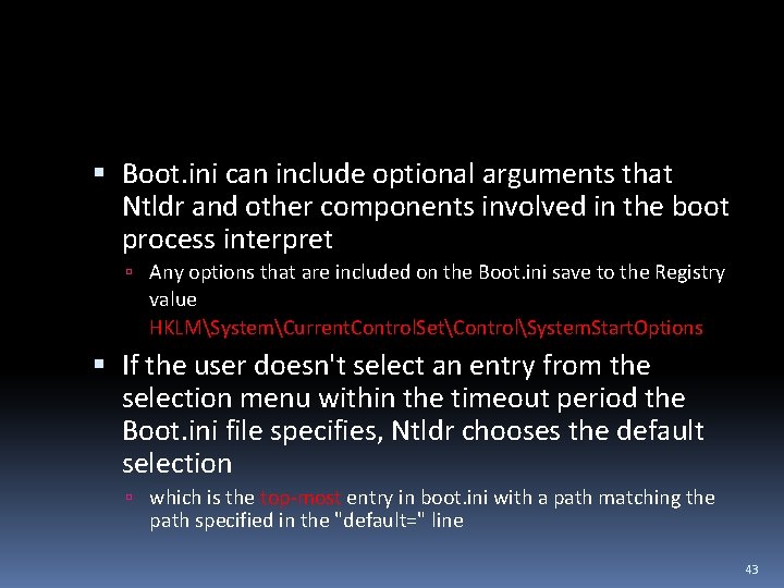  Boot. ini can include optional arguments that Ntldr and other components involved in