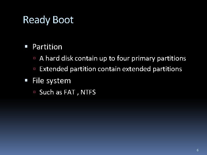 Ready Boot Partition A hard disk contain up to four primary partitions Extended partition