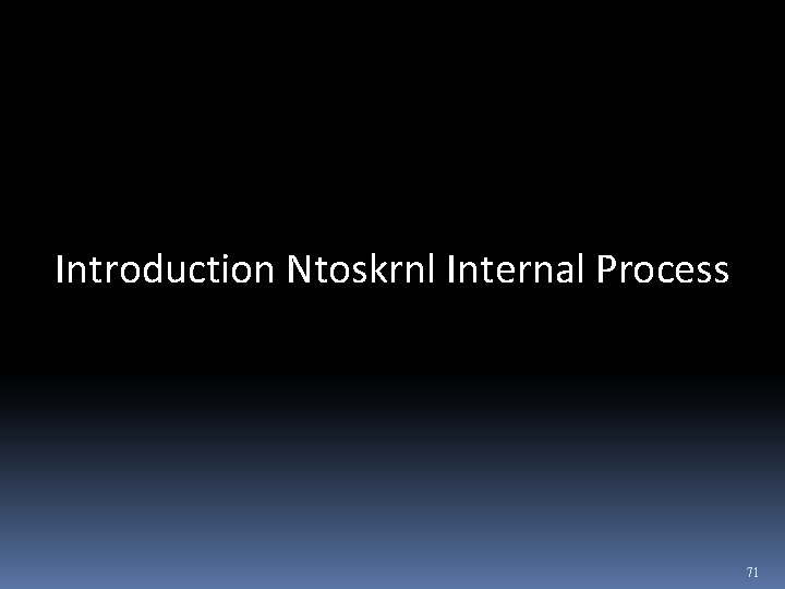Introduction Ntoskrnl Internal Process 71 