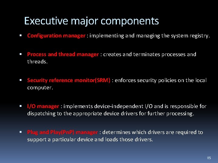 Executive major components Configuration manager : implementing and managing the system registry. Process and