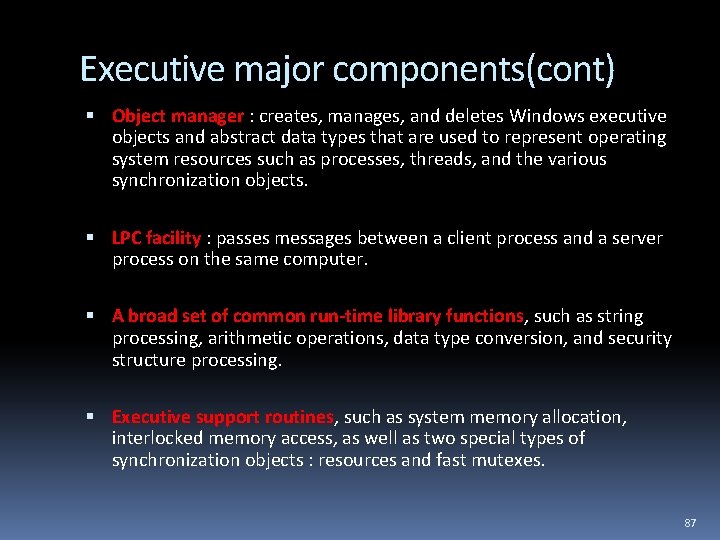 Executive major components(cont) Object manager : creates, manages, and deletes Windows executive objects and