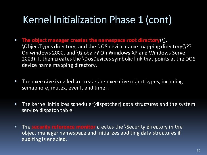 Kernel Initialization Phase 1 (cont) The object manager creates the namespace root directory(), Object.