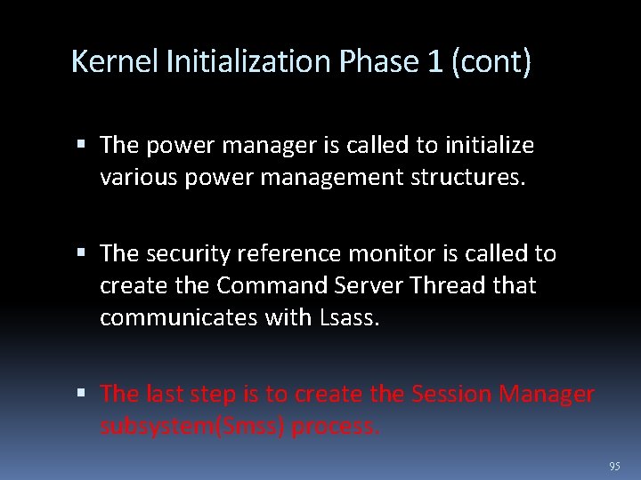 Kernel Initialization Phase 1 (cont) The power manager is called to initialize various power