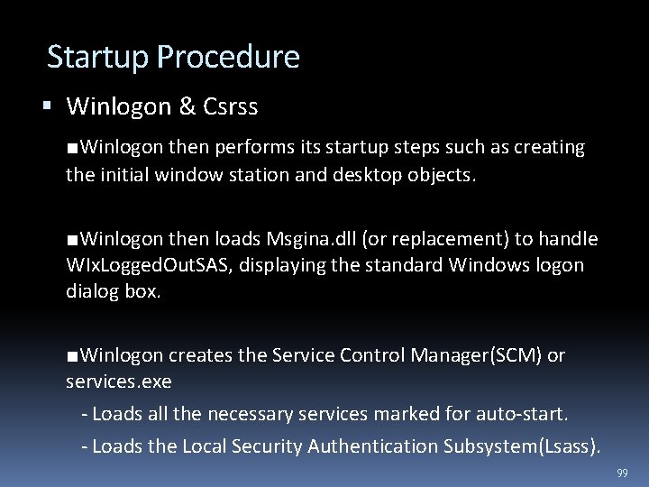 Startup Procedure Winlogon & Csrss ■Winlogon then performs its startup steps such as creating