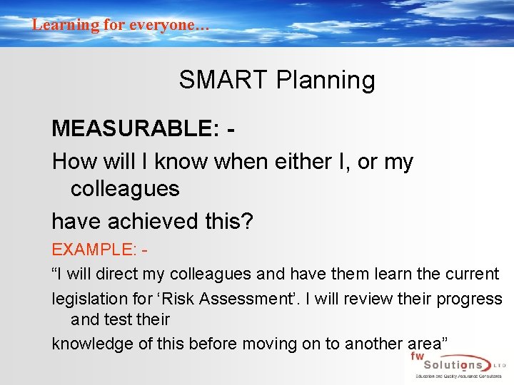 Learning for everyone… SMART Planning MEASURABLE: How will I know when either I, or