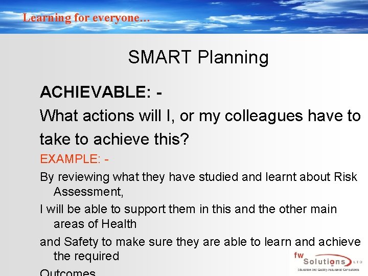 Learning for everyone… SMART Planning ACHIEVABLE: What actions will I, or my colleagues have