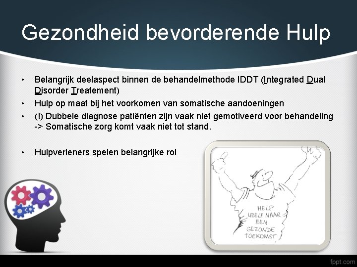 Gezondheid bevorderende Hulp • • Belangrijk deelaspect binnen de behandelmethode IDDT (Integrated Dual Disorder