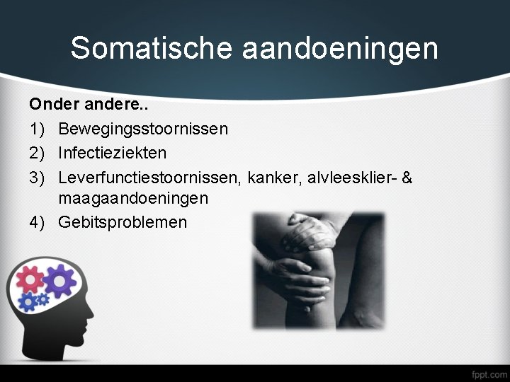 Somatische aandoeningen Onder andere. . 1) Bewegingsstoornissen 2) Infectieziekten 3) Leverfunctiestoornissen, kanker, alvleesklier- &