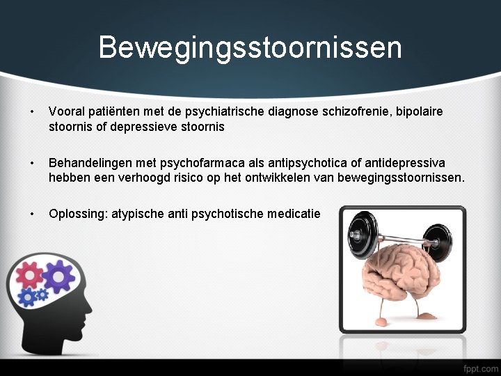 Bewegingsstoornissen • Vooral patiënten met de psychiatrische diagnose schizofrenie, bipolaire stoornis of depressieve stoornis
