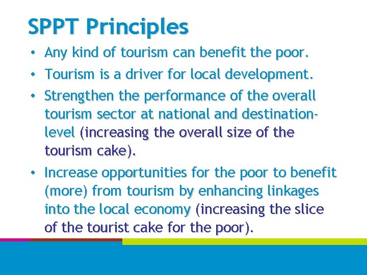 SPPT Principles • • • Any kind of tourism can benefit the poor. Tourism