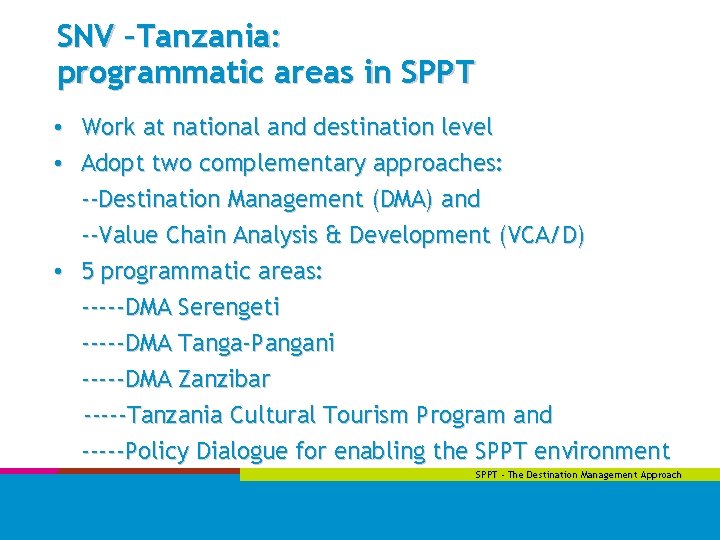 SNV –Tanzania: programmatic areas in SPPT • Work at national and destination level •
