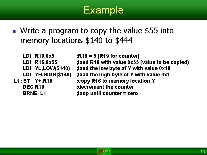 Example n Write a program to copy the value $55 into memory locations $140