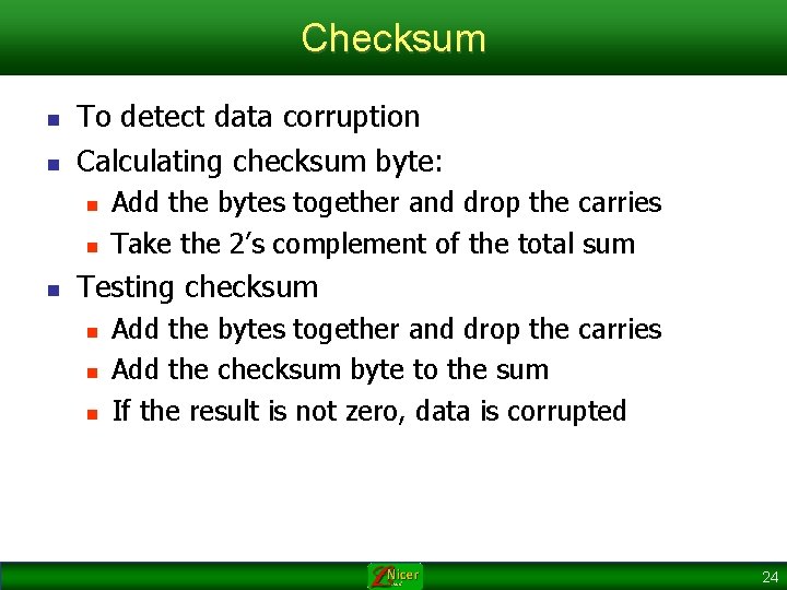 Checksum n n To detect data corruption Calculating checksum byte: n n n Add