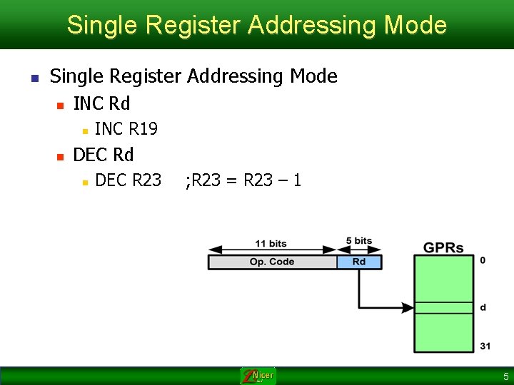Single Register Addressing Mode n INC Rd n n INC R 19 DEC Rd