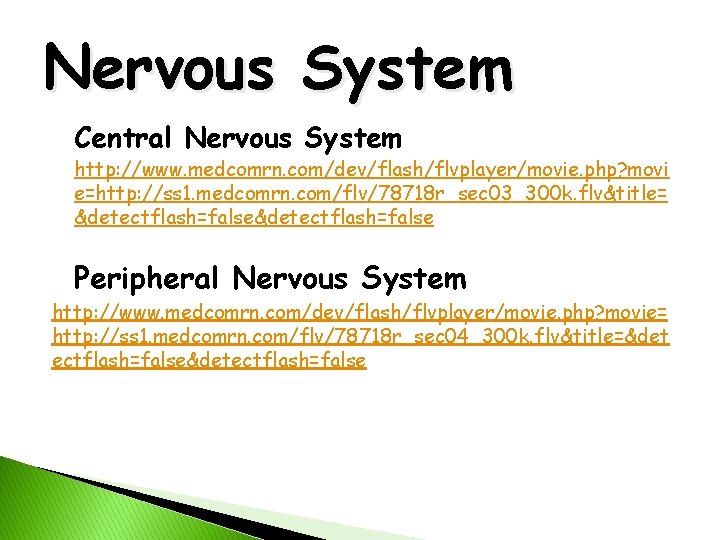 Nervous System Central Nervous System http: //www. medcomrn. com/dev/flash/flvplayer/movie. php? movi e=http: //ss 1.