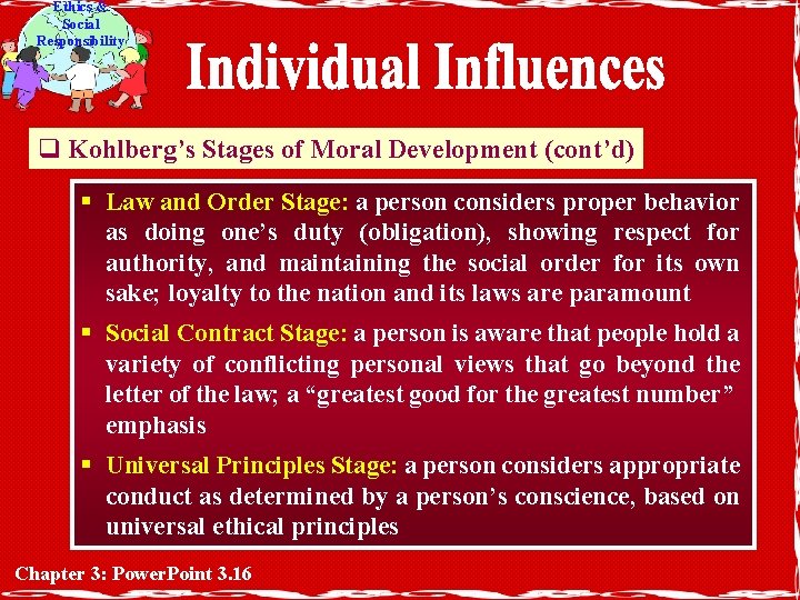 Ethics & Social Responsibility q Kohlberg’s Stages of Moral Development (cont’d) § Law and