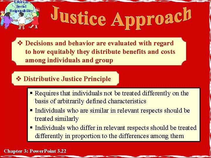 Ethics & Social Responsibility v Decisions and behavior are evaluated with regard to how